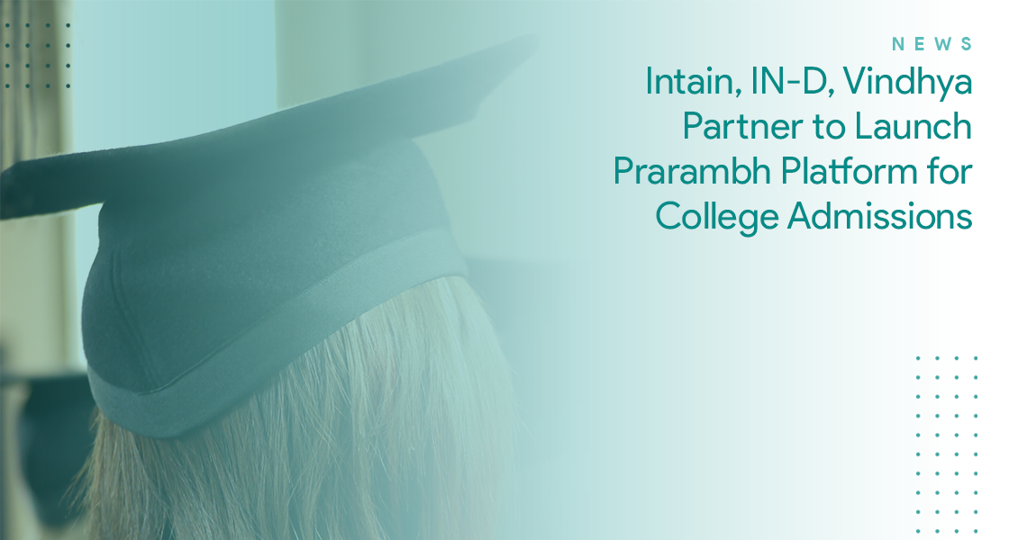 Intain, IN-D, Vindhya Partner to Launch Prarambh Platform for College Admissions